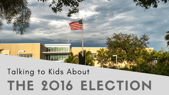 How to talk to kids about the 2016 election. 